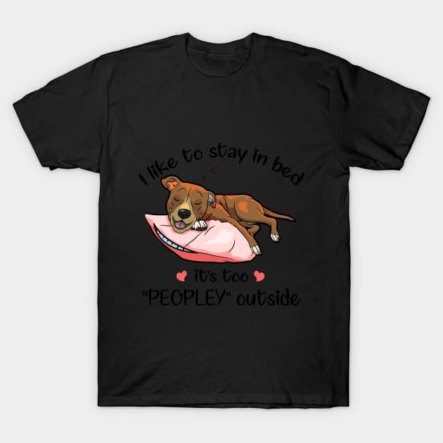 I Like To Stay In Bed It_s Too Peopley Outside Pit T-Shirt by TeeLovely